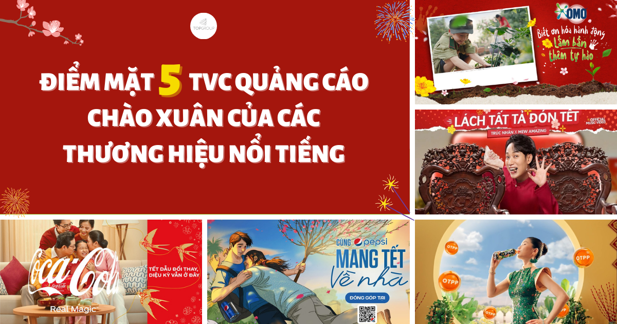 ĐIỂM MẶT 5 TVC QUẢNG CÁO CHÀO XUÂN CỦA CÁC THƯƠNG HIỆU NỔI TIẾNG